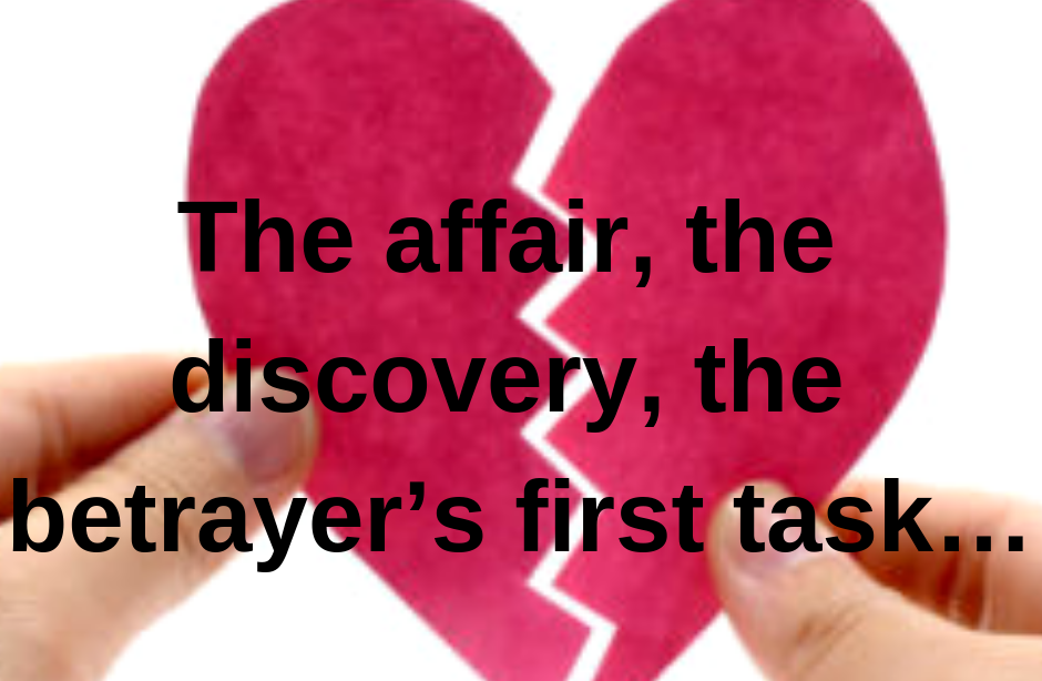 The affair, the discovery, the betrayer’s first task…